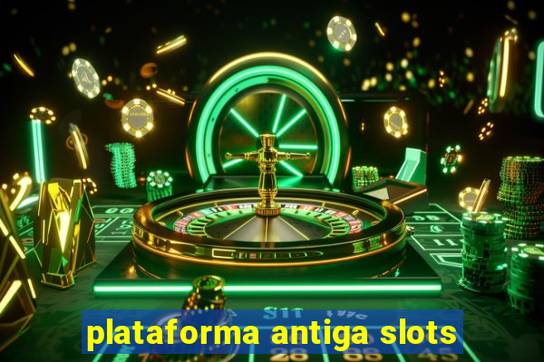 plataforma antiga slots